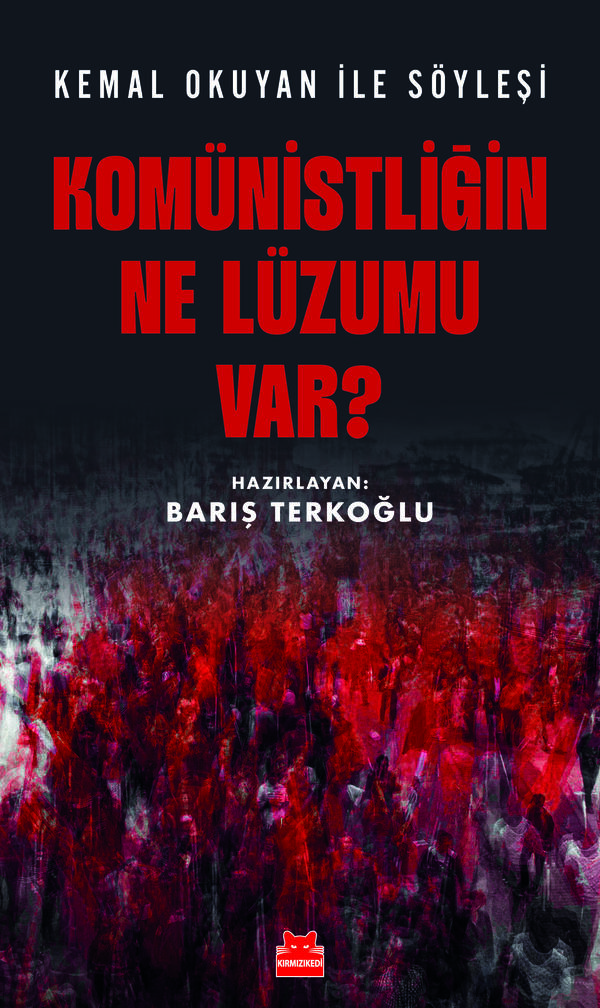 Komünistliğin Ne Lüzumu Var? – Kemal Okuyan İle Söyleşi