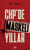 CHP’de Maskeli Yıllar