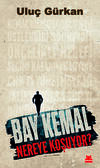 Bay Kemal Nereye Koşuyor?