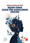 Bilim Kadınları İçin – Bilimin İzinde Cesur Türk Kadınlarının Hikâyesi