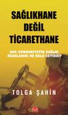 Sağlıkhane Değil Ticarethane - Akp, Cumhuriyetin Sağlık Ocaklarını Ne Hale Getirdi?